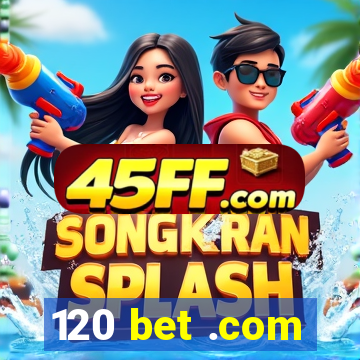 120 bet .com